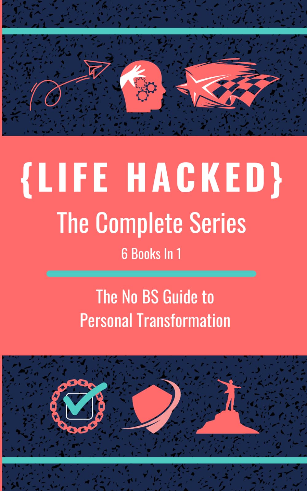 Life Hacked: The Complete Series (Life Hacked: The No-BS Guide to Personal Transformation)