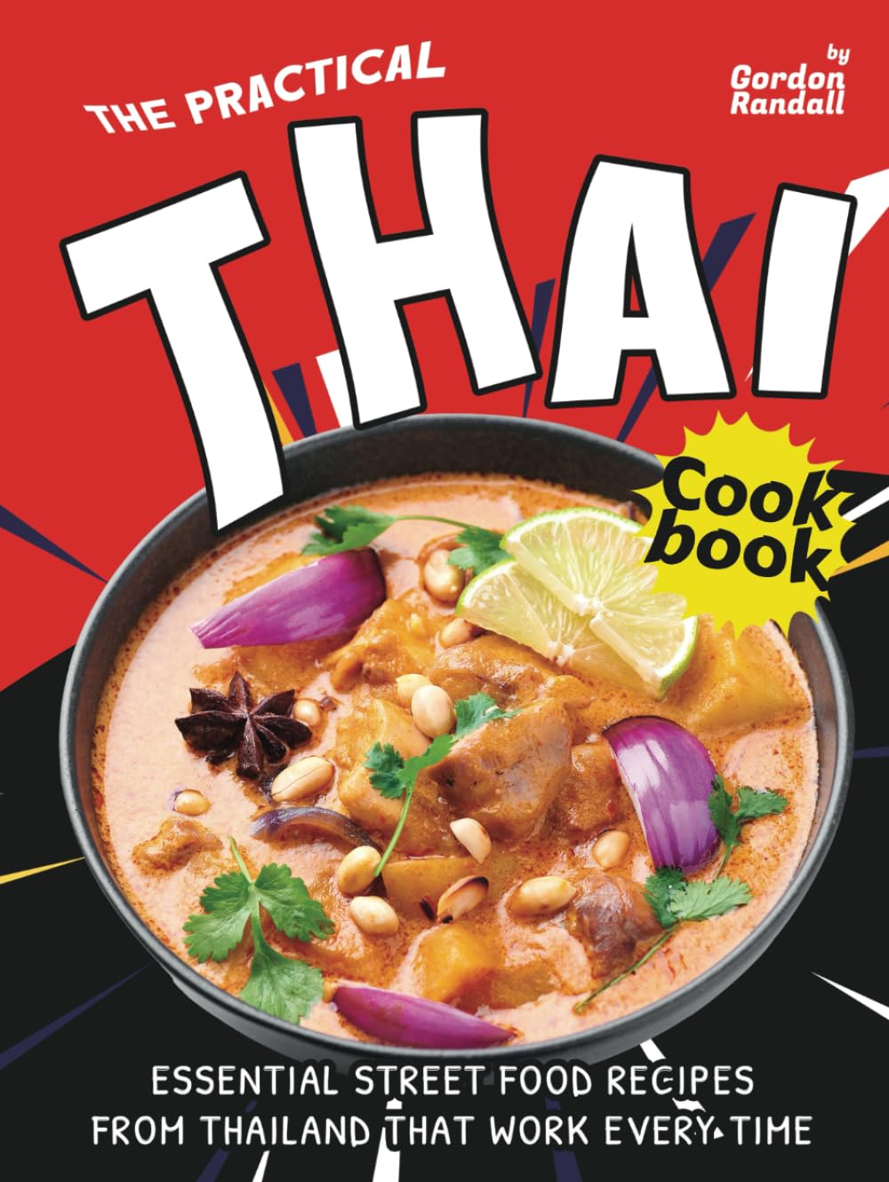 The Practical Thai Cookbook: Essential Street Food Recipes from Thailand That Work Every Time