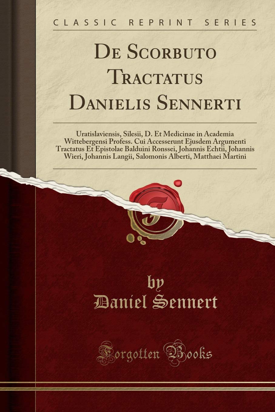 De Scorbuto Tractatus Danielis Sennerti: Uratislaviensis, Silesii, D. Et Medicinae in Academia Wittebergensi Profess. Cui Accesserunt Ejusdem ... Johannis Wieri, Johannis Langii, Salomonis Al
