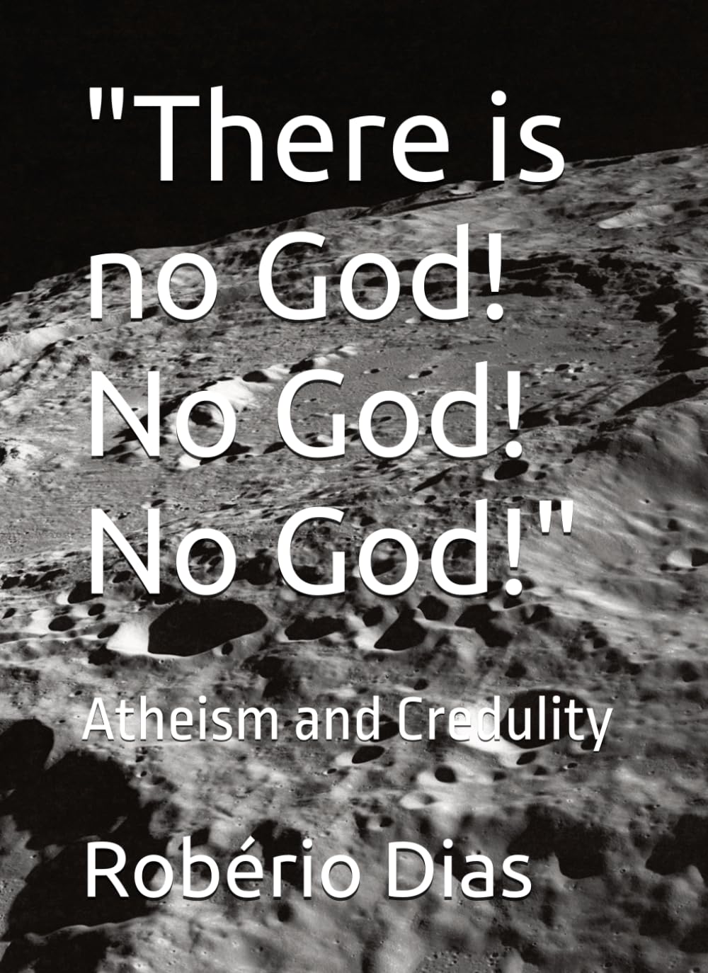 "There is no God! No God! No God!": Atheism and Credulity