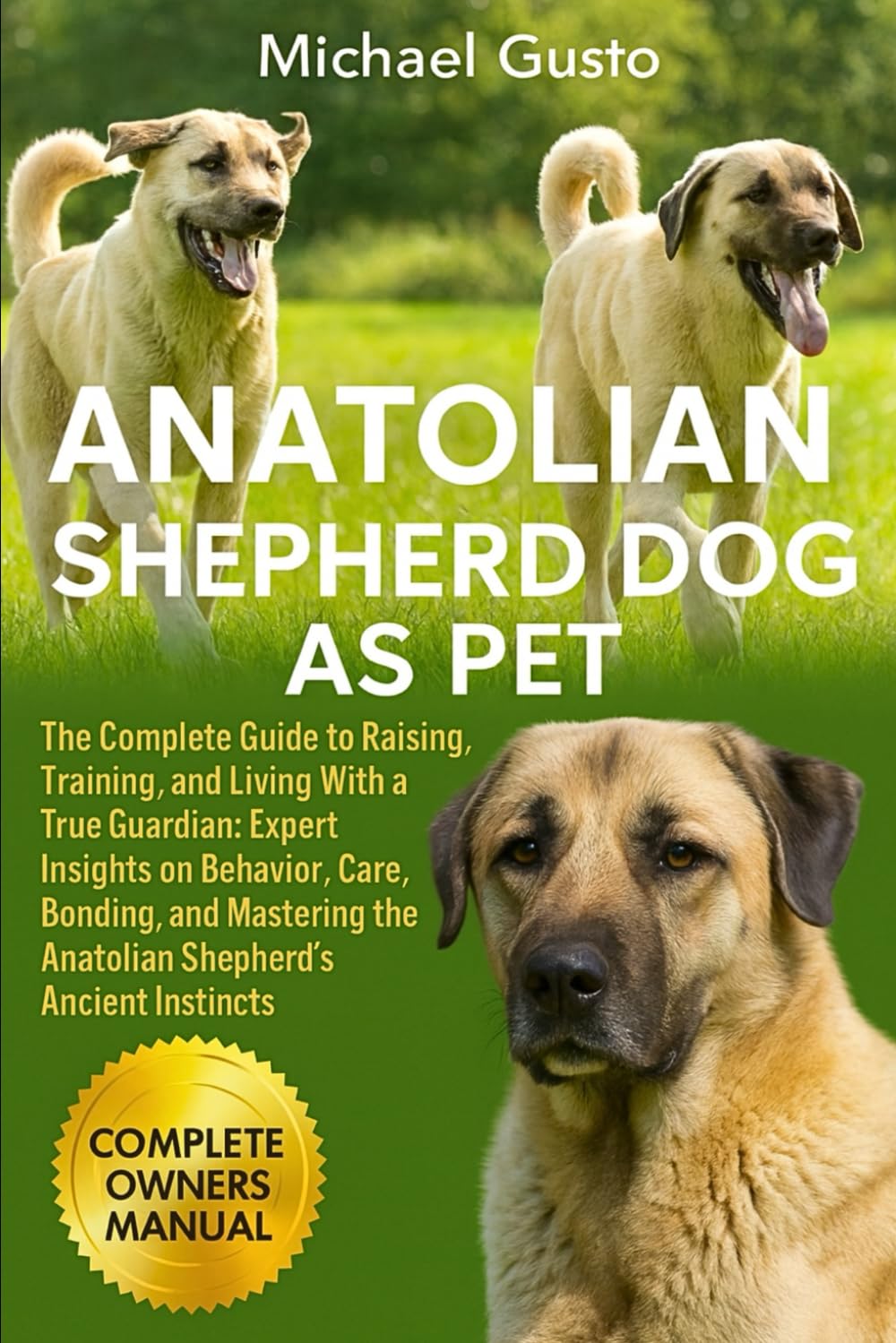 ANATOLIAN SHEPHERD DOG AS PET: The Complete Guide to Raising, Training, and Living With a True Guardian: Expert Insights on Behavior, Care, Bonding, ... the Anatolian Shepherd’s Ancient Instincts