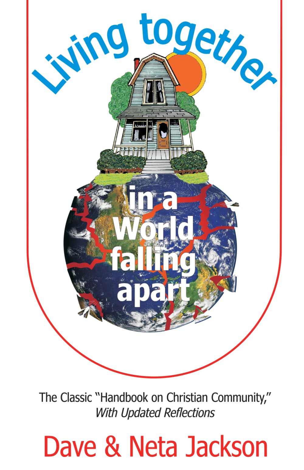 Living Together in a World Falling Apart: The Classic "Handbook on Christian Community," With Updated Reflections