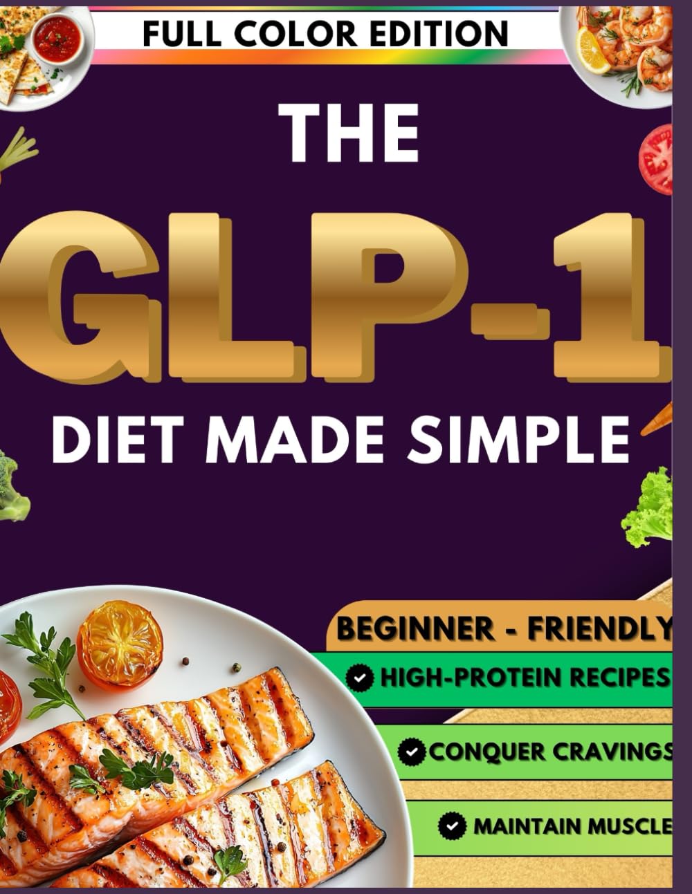 The GLP-1 Diet Made Simple: The Beginner's Cookbook – High-Protein Recipes to Conquer Cravings, Ditch Hunger Guilt, Skyrocket Super Weight Loss & Maintain Muscle on Ozempic, Wegovy, Mounjaro & Zepboun