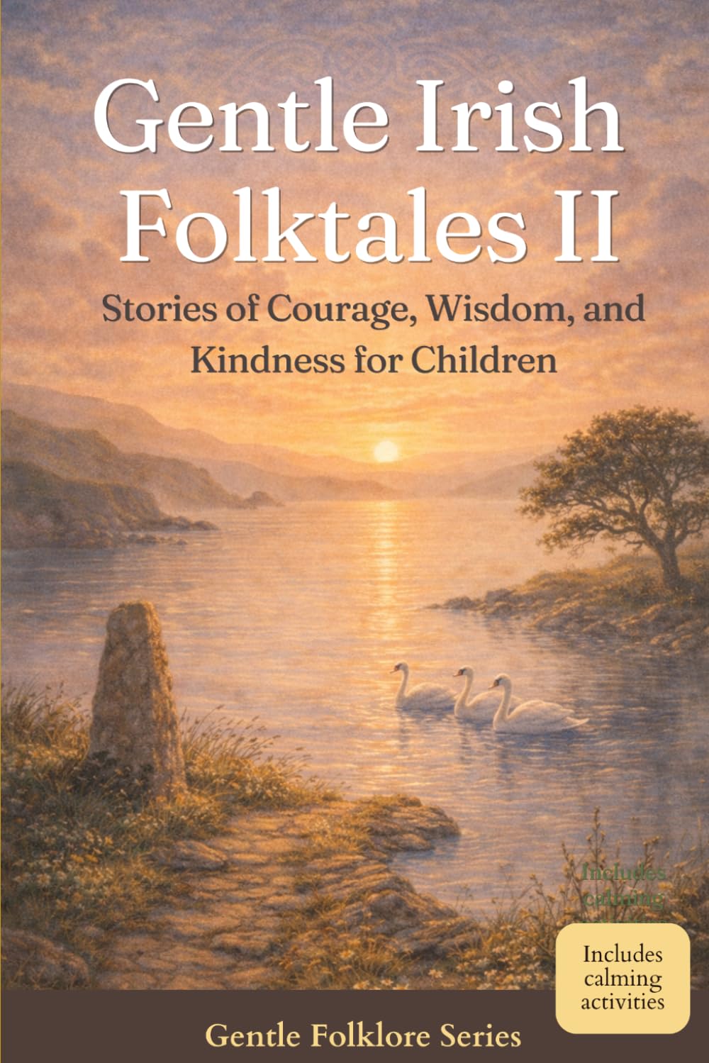 Gentle Irish Folktales Volume 2: Stories of Courage, Wisdom, and Kindness for Children — More Traditional Irish Tales Retold for Young Readers (Gentle Folklore for Children)