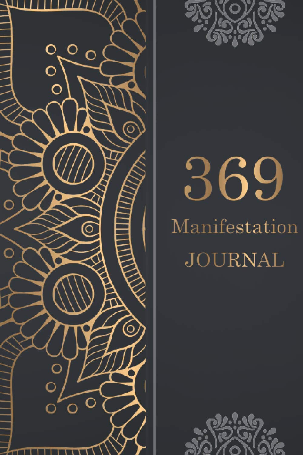 369 Manifestation Journal: Manifesting 3-6-9 Power Technique Workbook, Method for Low of Attraction Writing Exercise Notebook Affirmation to Your Desires with Black Golden Mandala Cover