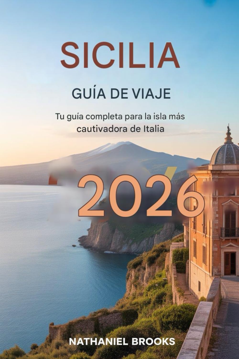Guía de viaje de Sicilia 2026: Tu compañero completo de la isla más cautivadora de Italia