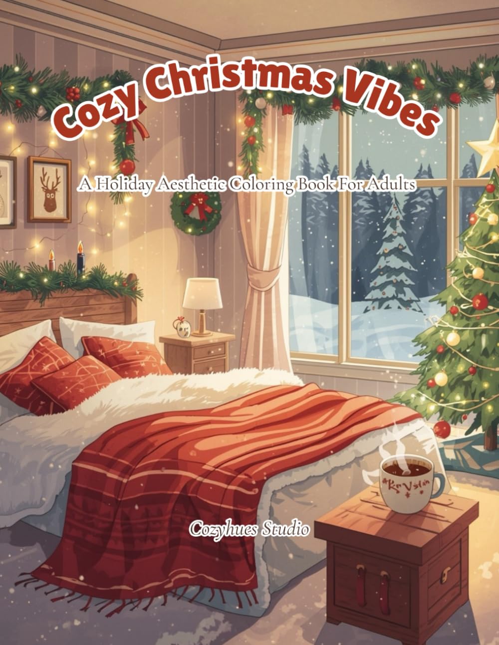 Cozy Christmas Vibes: A Holiday Coloring Book for Adults with Cozy Winter Scenes, Christmas Decor, Festive Rooms & Relaxing Aesthetic Pages for Stress Relief