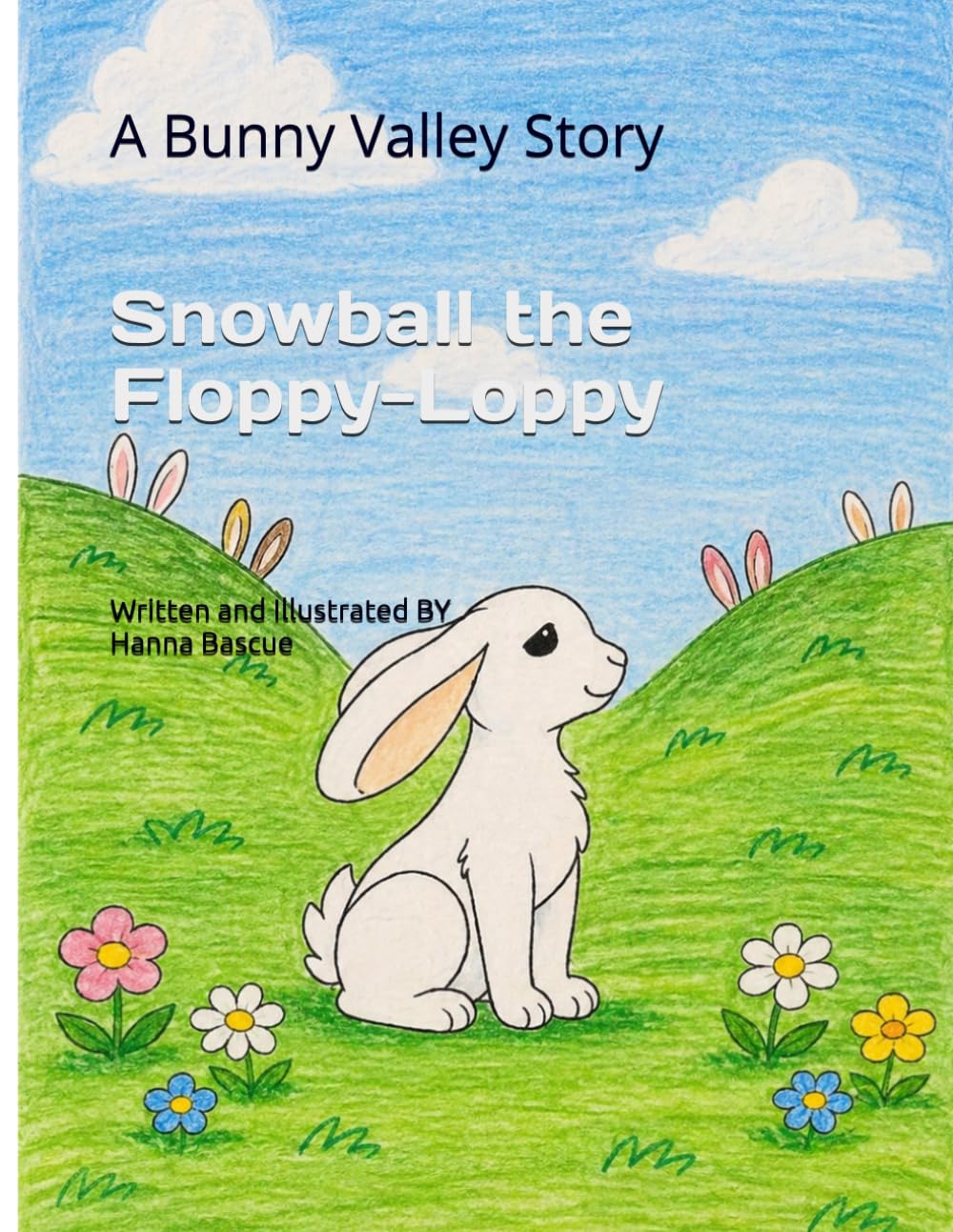 Snowball the Floppy-Loppy: A Bunny Valley Story