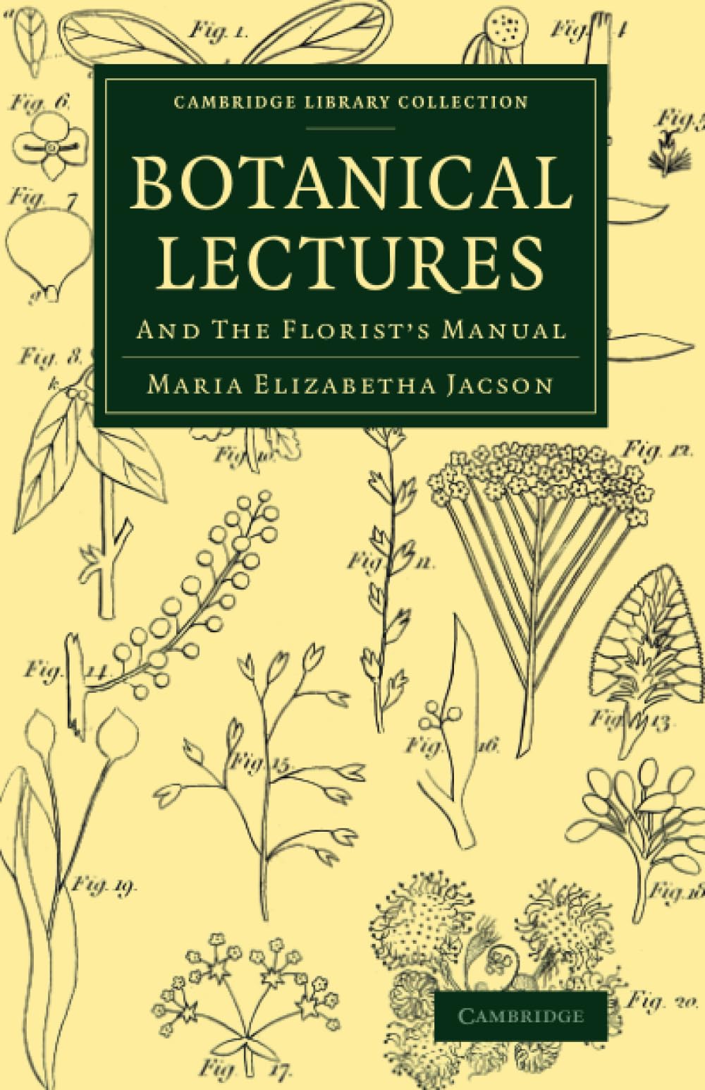 Botanical Lectures: And The Florist's Manual (Cambridge Library Collection - Botany and Horticulture)