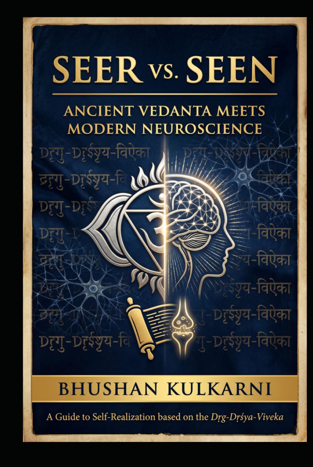 Seer vs. Seen: Ancient Vedanta Meets Modern Neuroscience (Vedas, Upanishads, Gita and Yoga - Timeless Wisdom Series)