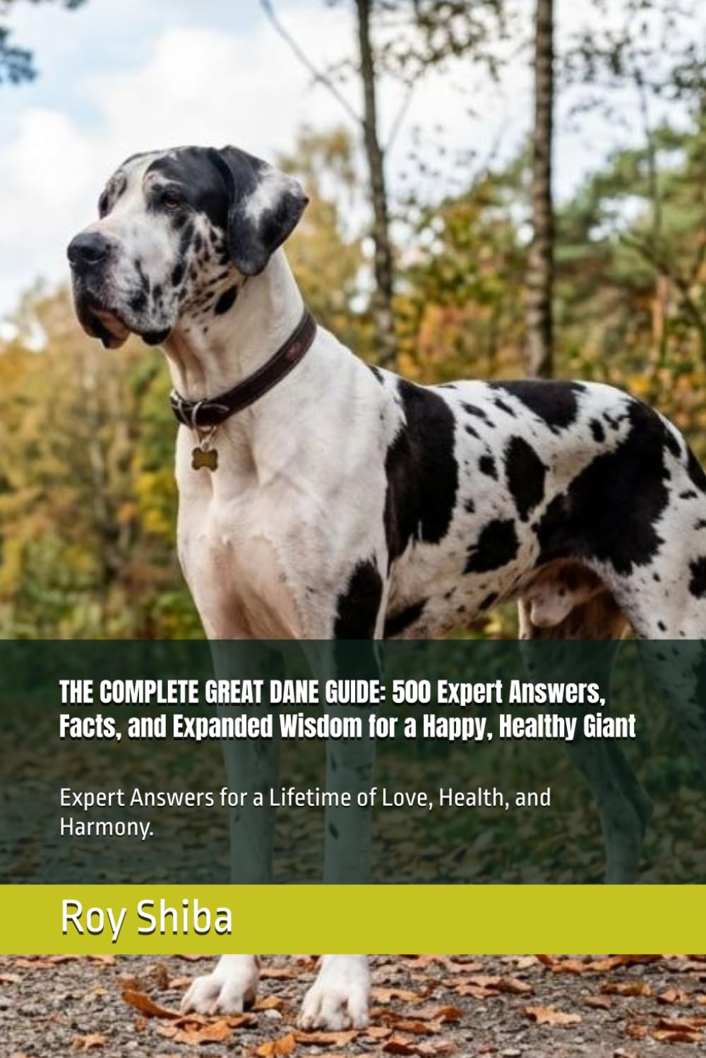THE COMPLETE GREAT DANE GUIDE: 500 Expert Answers, Facts, and Expanded Wisdom for a Happy, Healthy Giant: Expert Answers for a Lifetime of Love, Health, and Harmony. (The Complete Dog Guide Series)