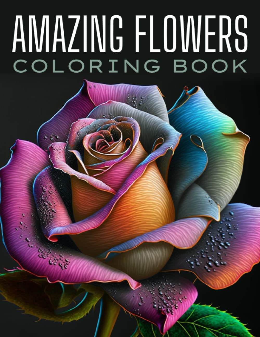 Amazing Flowers Coloring Book: Over 40+ Relaxing and Stress Relieving Flower Designs for Adults to Color