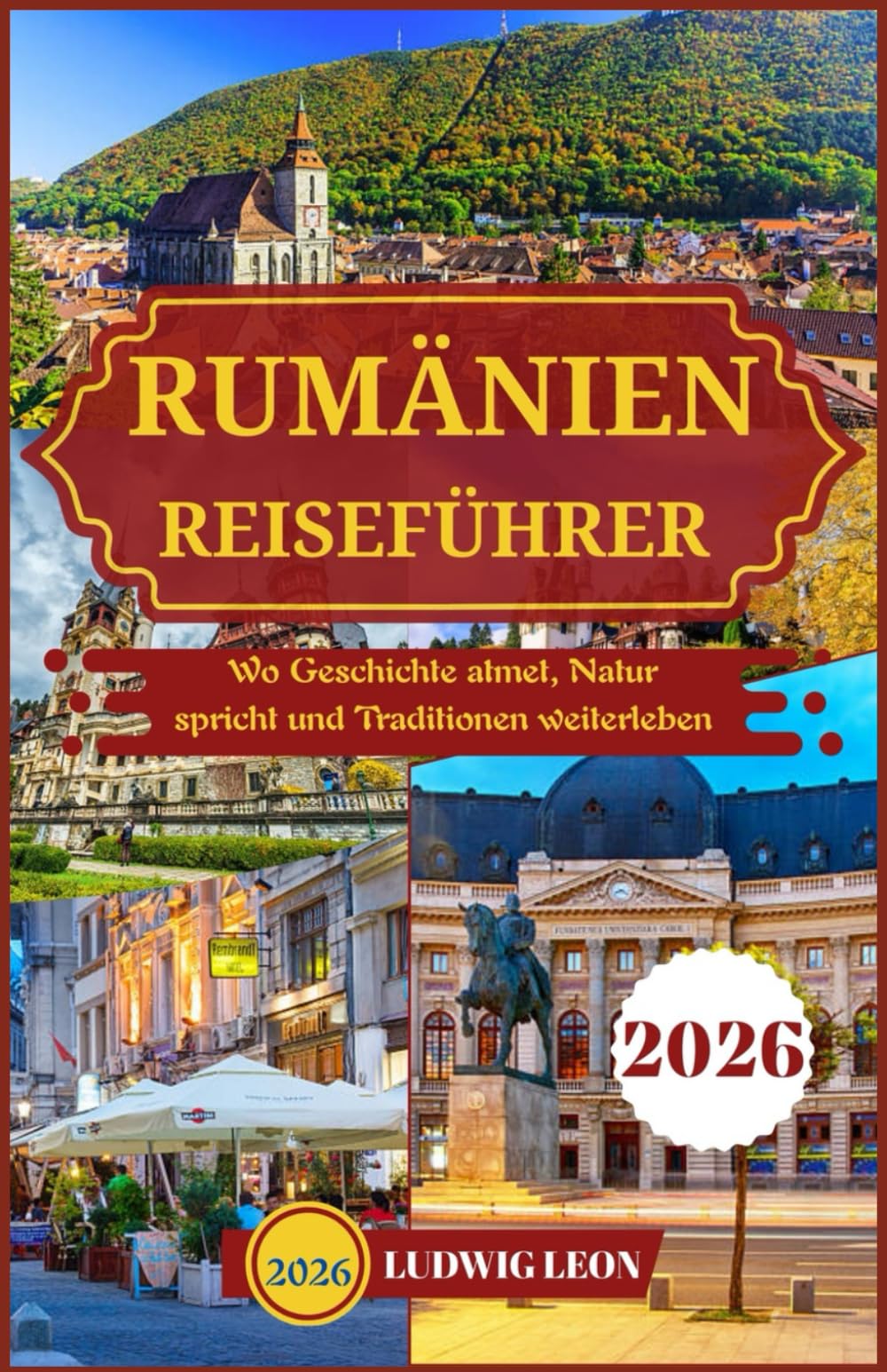 RUMÄNIEN REISEFÜHRER 2026: Wo Geschichte atmet, Natur spricht und Traditionen weiterleben