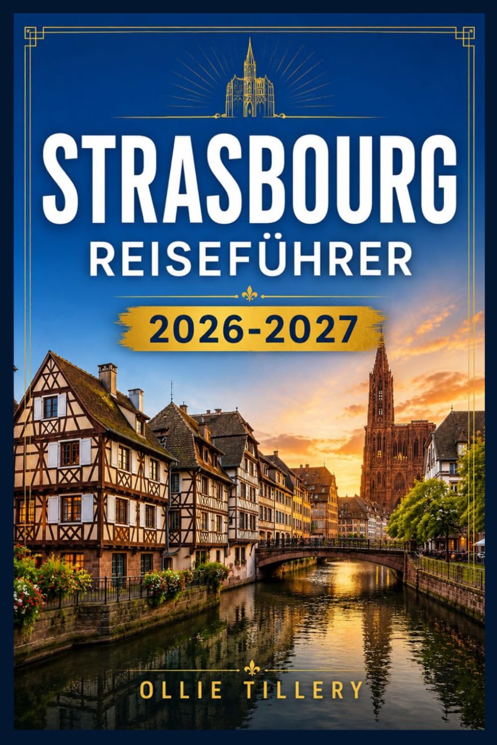STRASSBURG-REISEFÜHRER 2026-2027: Entdecken Sie mittelalterliche Viertel, europäische Institutionen, festliche Märkte und elsässische Spezialitäten wie ein Einheimischer.