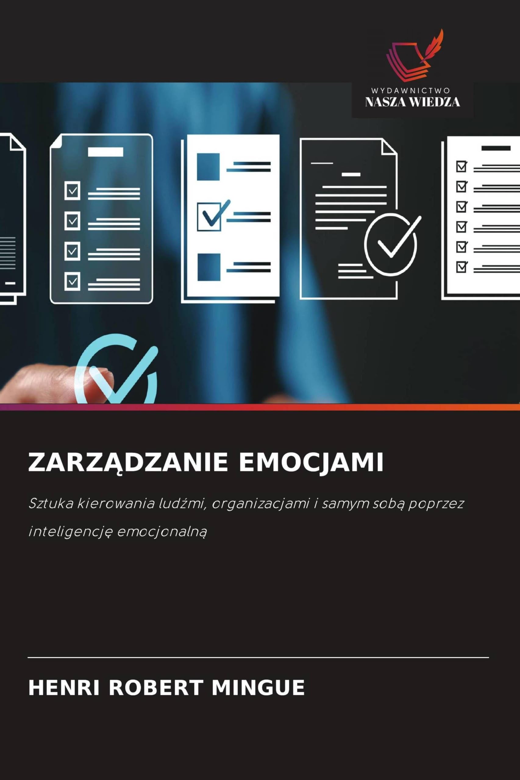 ZARZ¿DZANIE EMOCJAMI: Sztuka kierowania lud¿mi, organizacjami i samym sob¿ poprzez inteligencj¿ emocjonaln¿