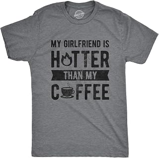 Mens My Girlfriend is Hotter Than My Coffee T Shirt Funny Relationship Tee