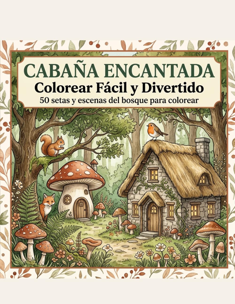 Cabaña Encantada: Colorear Fácil y Divertido: 50 Setas, Cabañas y Escenas del Bosque - Diseños simples y relajantes