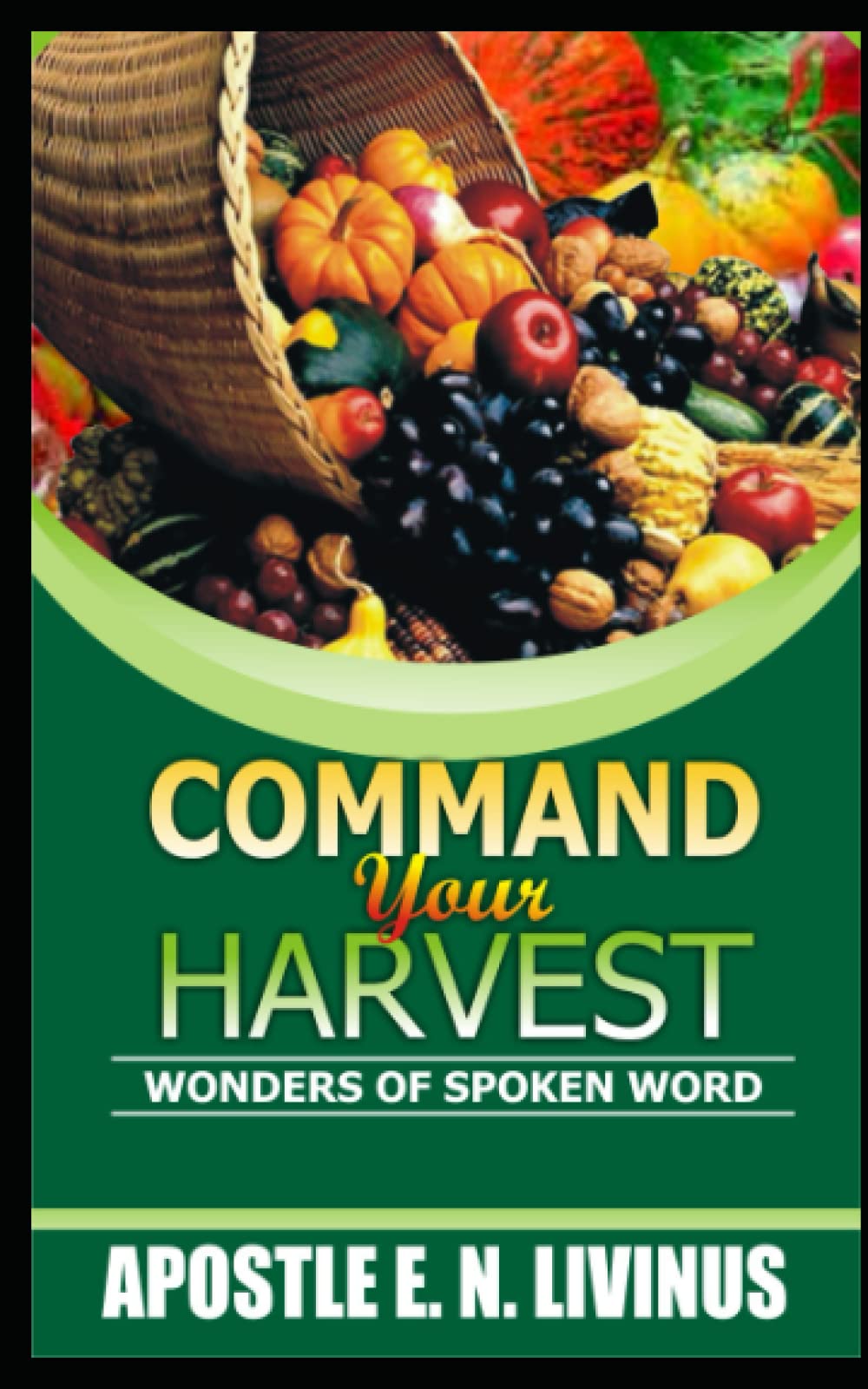 COMMAND YOUR HARVEST: WONDERS OF SPOKEN WORD