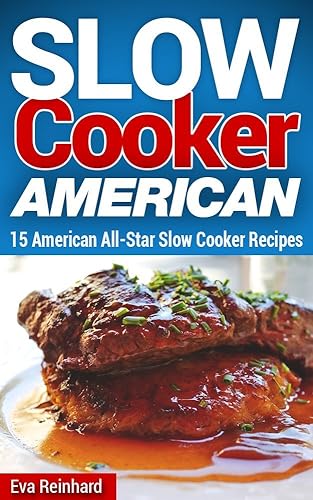 Slow Cooker American: 15 American All-Star Slow Cooker Recipes (Overnight Cooking, Crockpot Recipes, Apple Pie, Roast Beef)