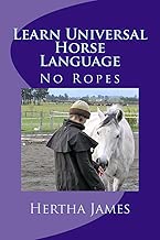 Learn Universal Horse Language: No Ropes (Life Skills for Horses)