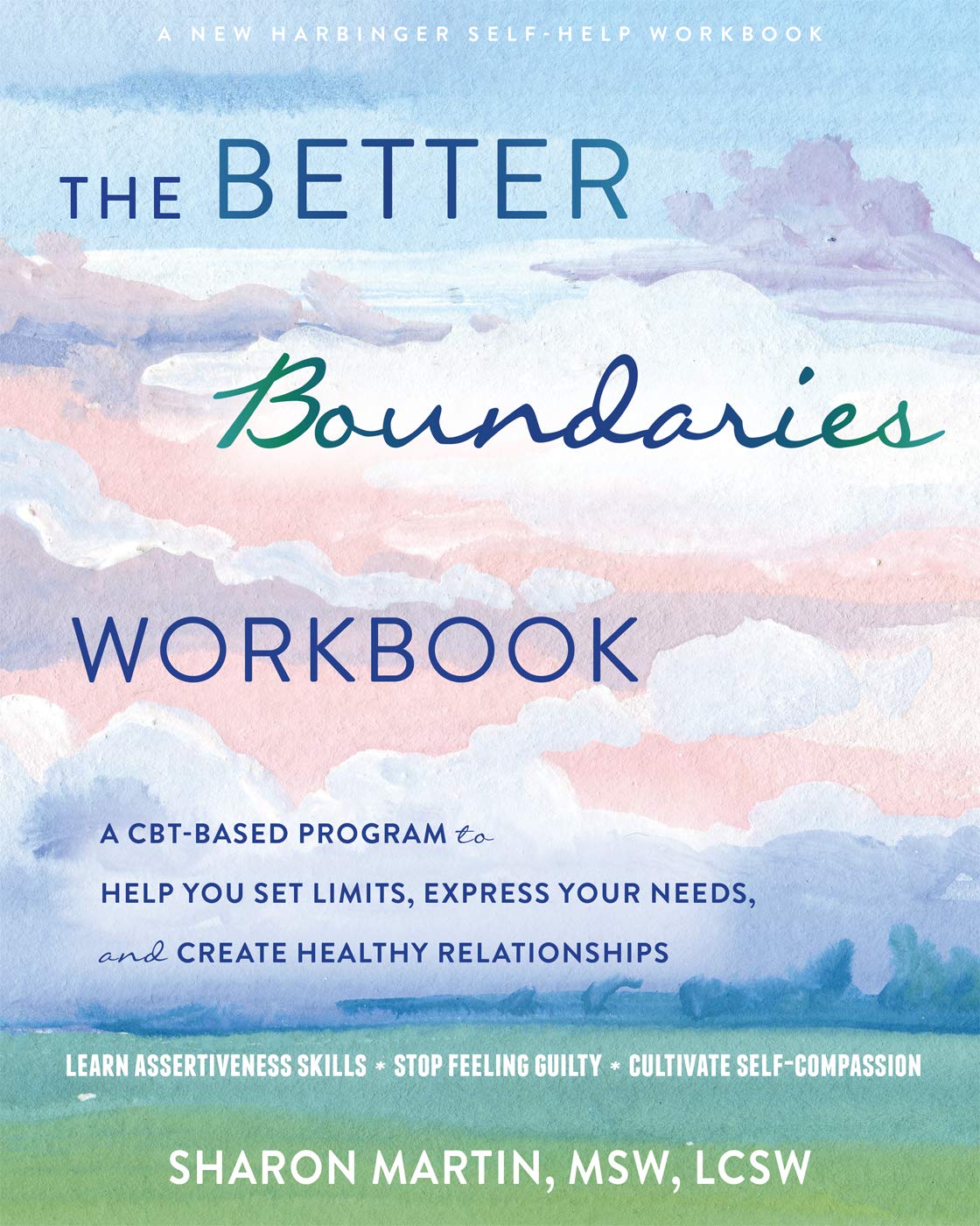 The Better Boundaries Workbook: A CBT-Based Program to Help You Set Limits, Express Your Needs, and Create Healthy Relationships