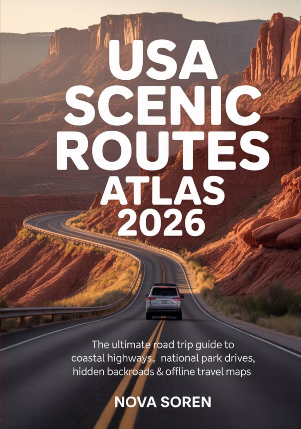 USA Scenic Routes Atlas 2026: The Ultimate Road Trip Guide to Coastal Highways, National Park Drives, Hidden Backroads & Offline Travel Maps