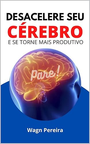 Desacelere seu Cérebro : E se torne mais produtivo (Portuguese Edition) Edición Kindle