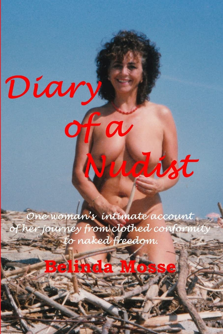 Diary of a Nudist Pt 1 - One woman’s intimate account of her journey from clothed conformity to naked freedom