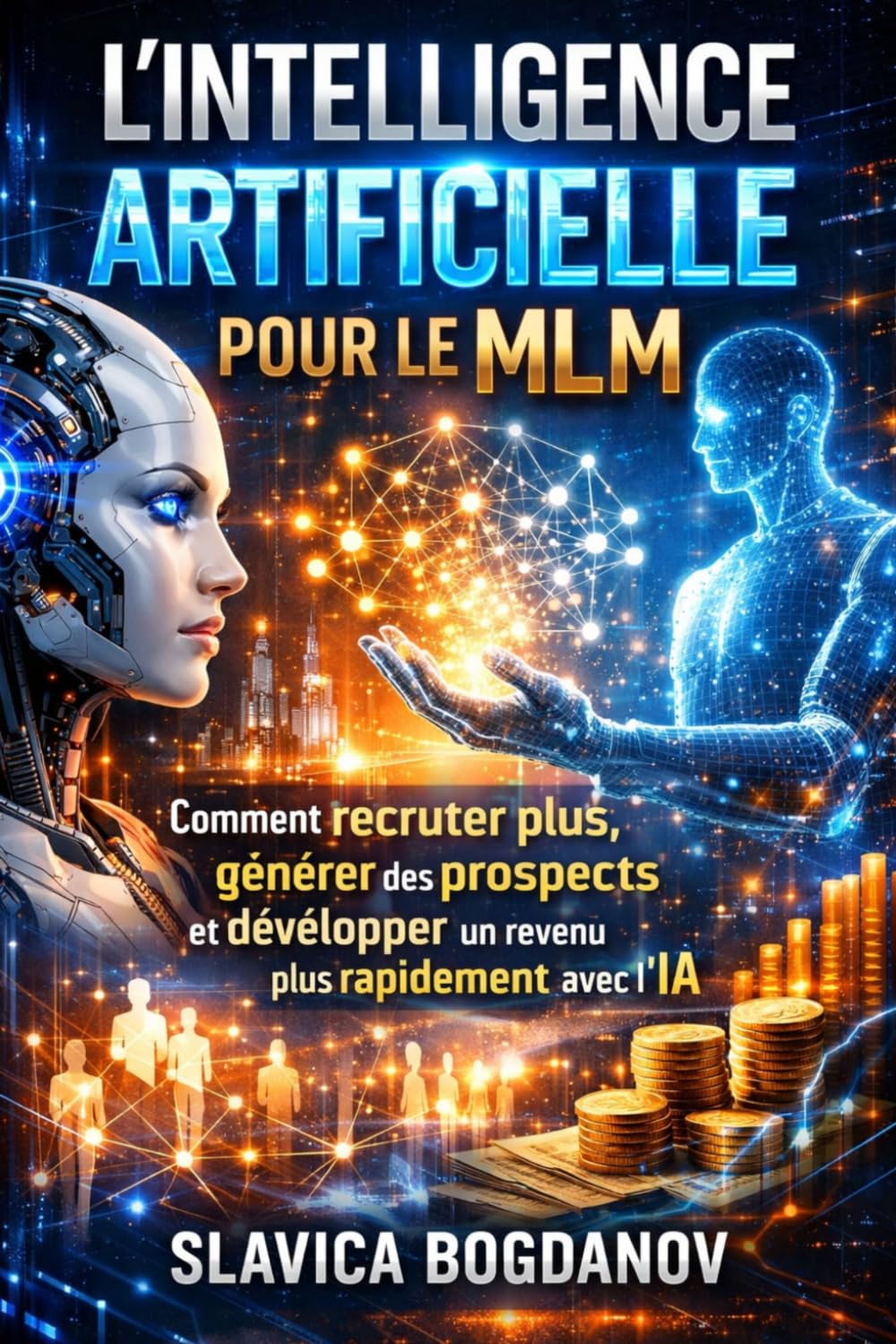 L’intelligence Artifielle pour le MLM: Comment recruter plus, générer des prospects et développer un revenu plus rapidement avec l’IA