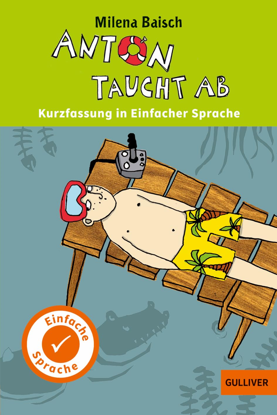 Kurzfassung in Einfacher Sprache. Anton taucht ab: In Einfacher Sprache. Ausgezeichnet mit dem Deutschen Jugendliteraturpreis Kinderbuch 2011 (Einfache Sprache)