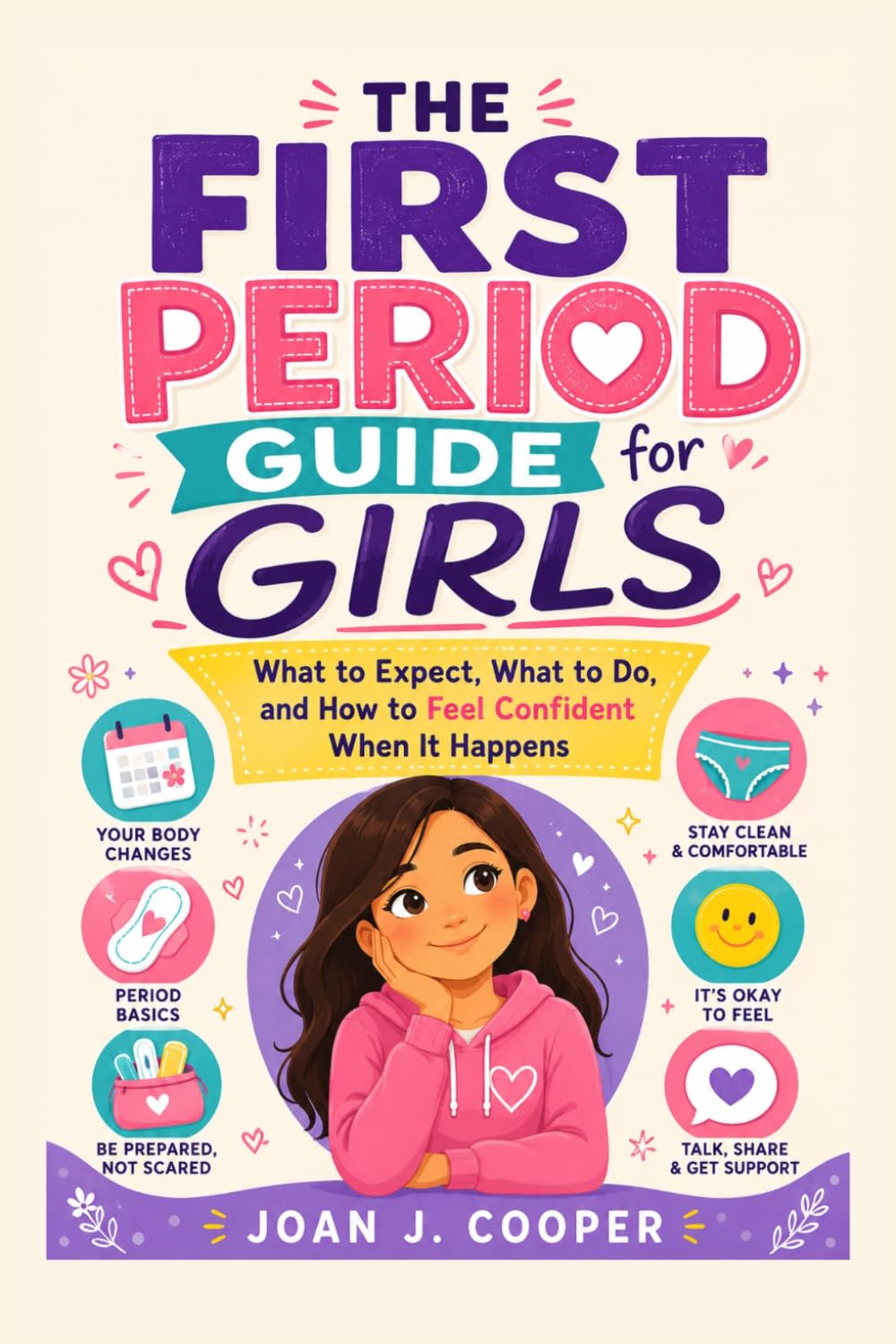 The First Period Guide for Girls: Simple Answers About Menstruation, Pads, Hygiene & Feeling Calm and Confident (Growing Up Confident: A Girl’s Guide Series)