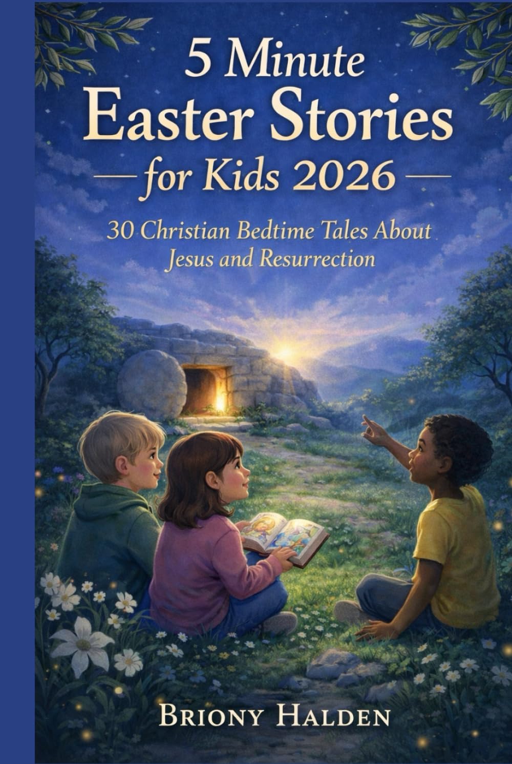 5 Minute Easter Stories for Kids 2026: 30 Christian Bedtime Tales About Jesus and Resurrection
