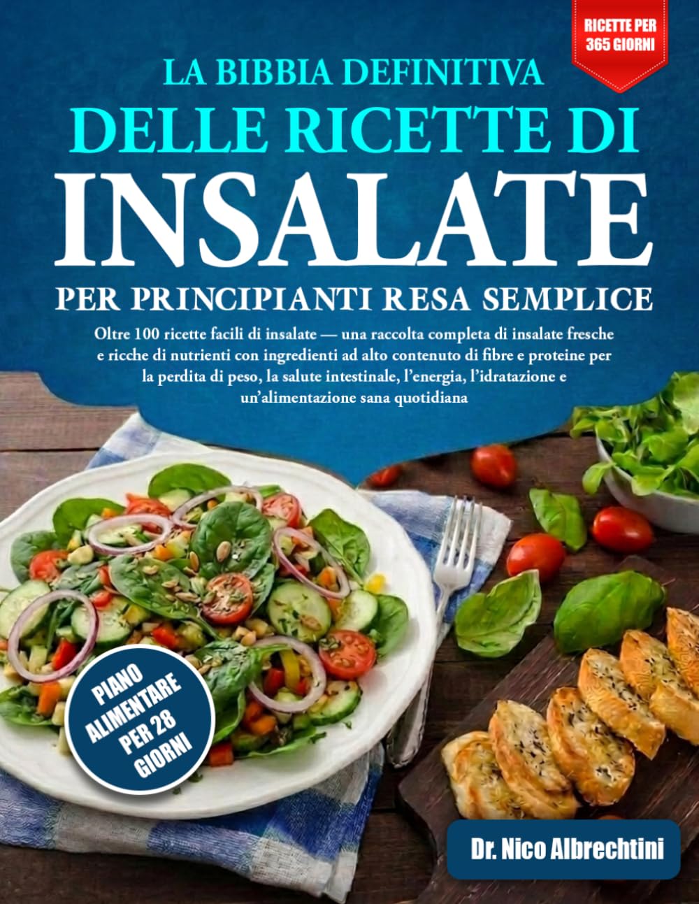 LA BIBBIA DEFINITIVA DELLE RICETTE DI INSALATE PER PRINCIPIANTI RESA SEMPLICE: Oltre 100 ricette facili di insalate — una raccolta completa di ... di fibre e proteine per la perdit....