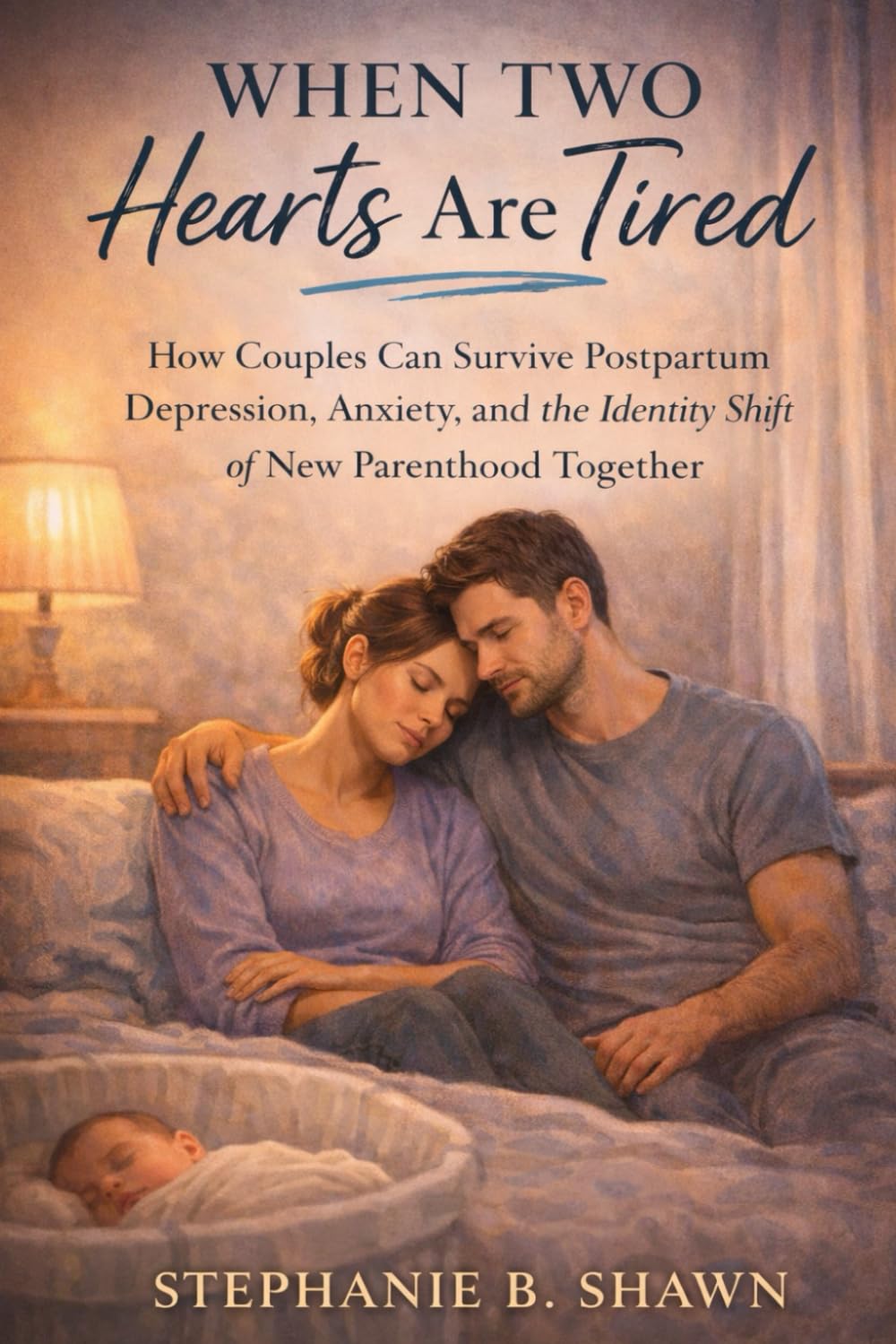 When Two Hearts Are Tired: How Couples Can Survive Postpartum Depression, Anxiety, and the Identity Shift of New Parenthood Together