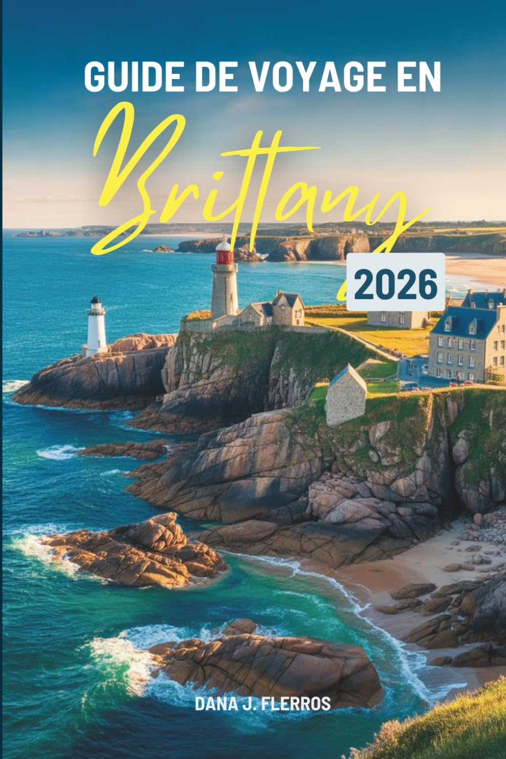 GUIDE DE VOYAGE EN Brittany 2026: Un voyage pratique à travers la France côtière