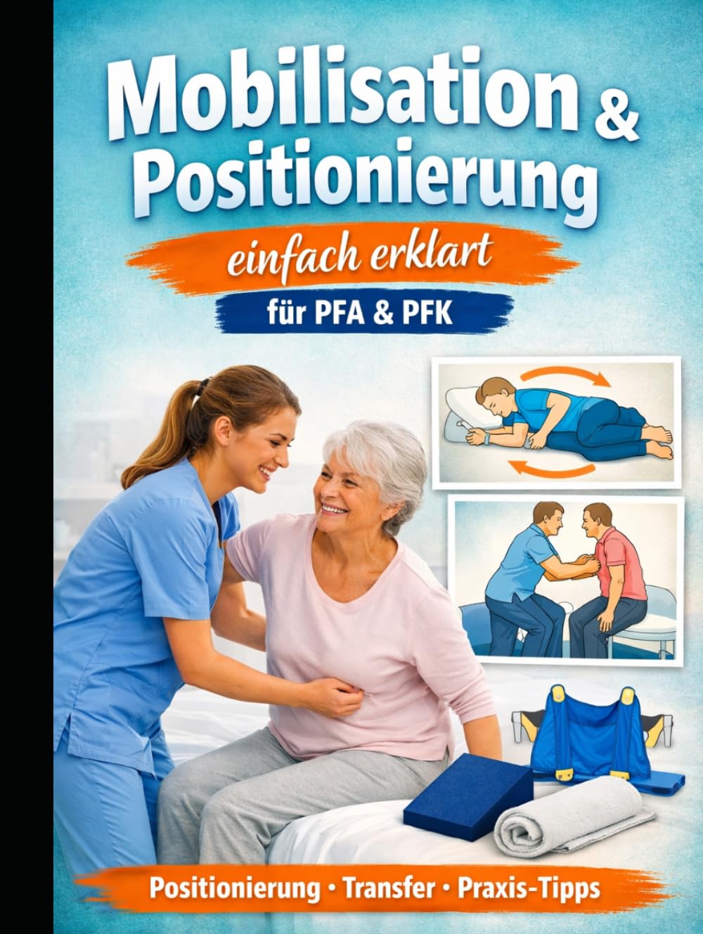 Mobilisation und Positionierung einfach erklärt: für PFA & PFK (Einfach Lernen - Pflegeausbildung)