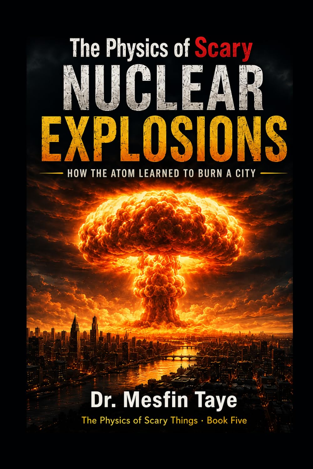 The Physics of Scary Nuclear Explosions: How the Atom Learned to Burn a City
