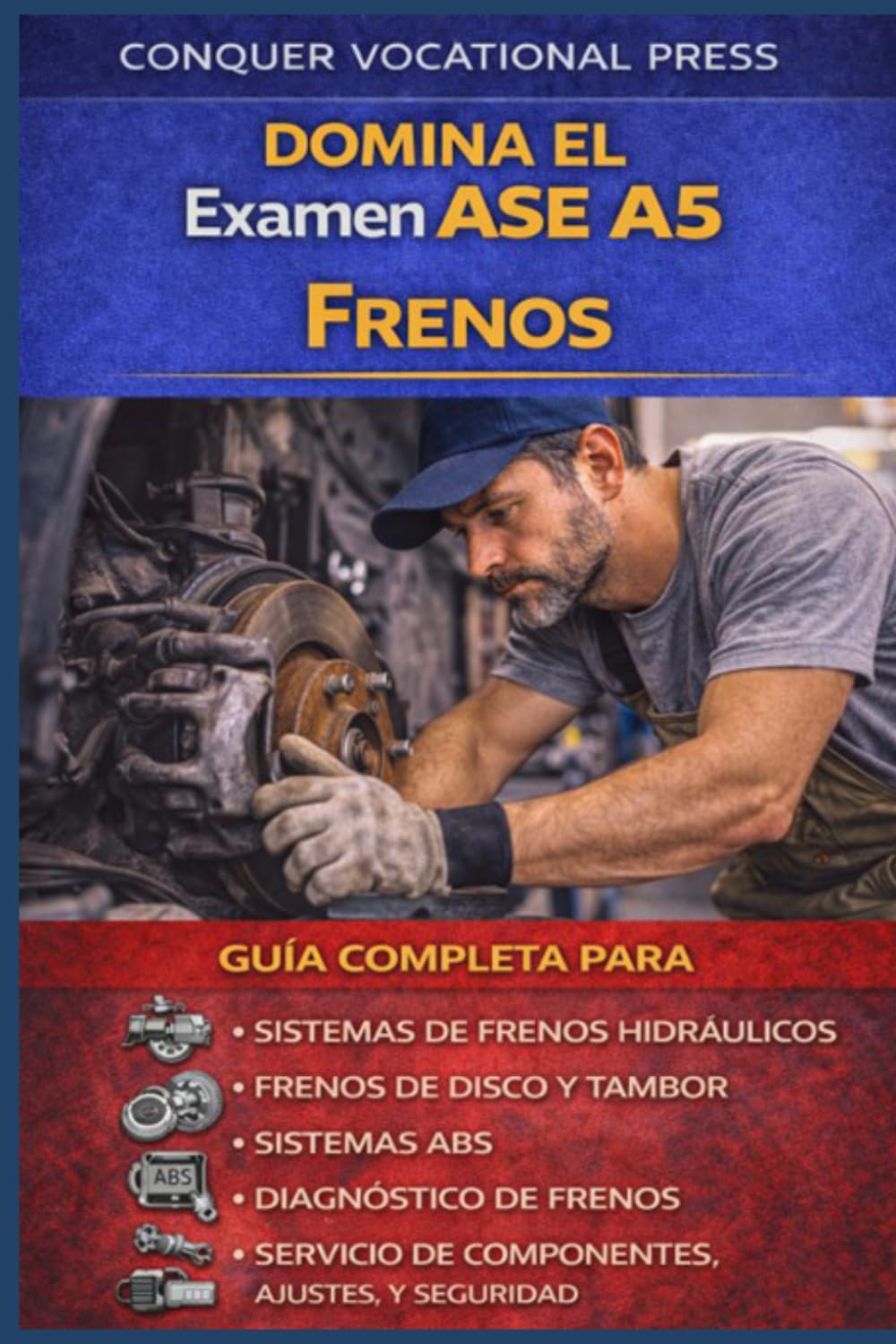 Domina el Examen ASE A5 Frenos: Guía Completa para Sistemas de Frenos Hidráulicos, Frenos de Disco y Tambor, Sistemas ABS, Diagnóstico de Frenos, ... Ajustes, y Seguridad (Automotive Exams)
