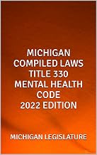MICHIGAN COMPILED LAWS TITLE 330 MENTAL HEALTH CODE 2022 EDITION