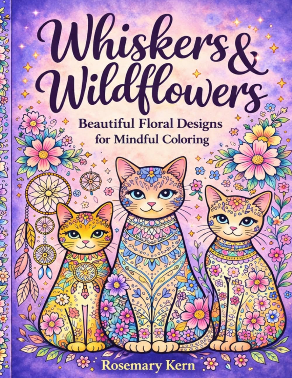Whiskers & Wildflowers: Beautiful Floral Designs for Mindful Coloring