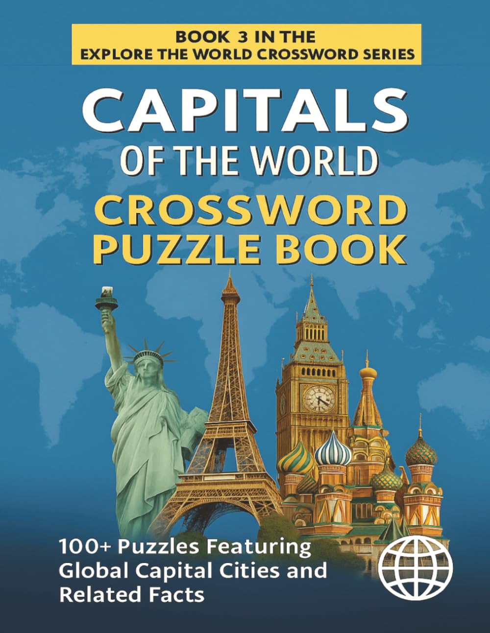 Capitals of the World Crossword Puzzle Book: Explore 100+ Puzzles Featuring Global Capital Cities, Countries and Related Facts (EXPLORE THE WORLD CROSSWORD SERIES)