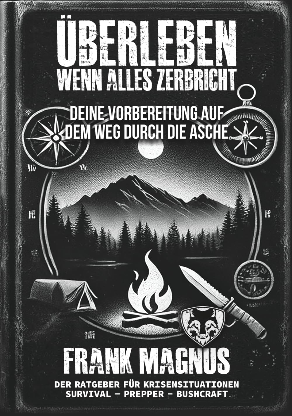 Überleben – Wenn alles zerbricht: Survival-Strategien, Krisenvorsorge & taktisches Wissen für Notzeiten, Krieg, Blackout und gesellschaftlichen ... Freiheit, Selbstschutz und mentaler Stärke.