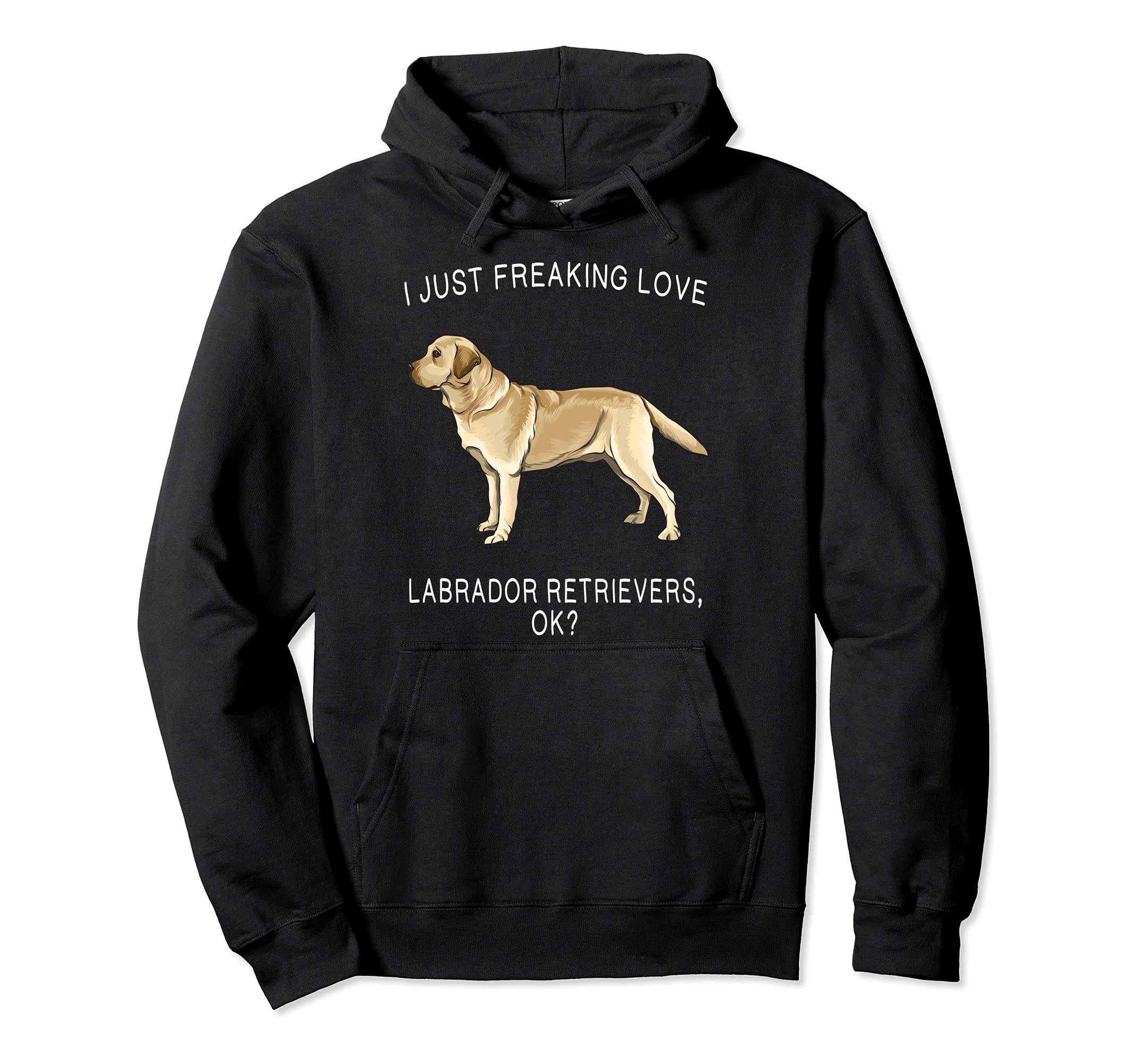 I Just Freaking Love Yellow Labrador Retrievers Ok? Dog Pullover Hoodie, Black