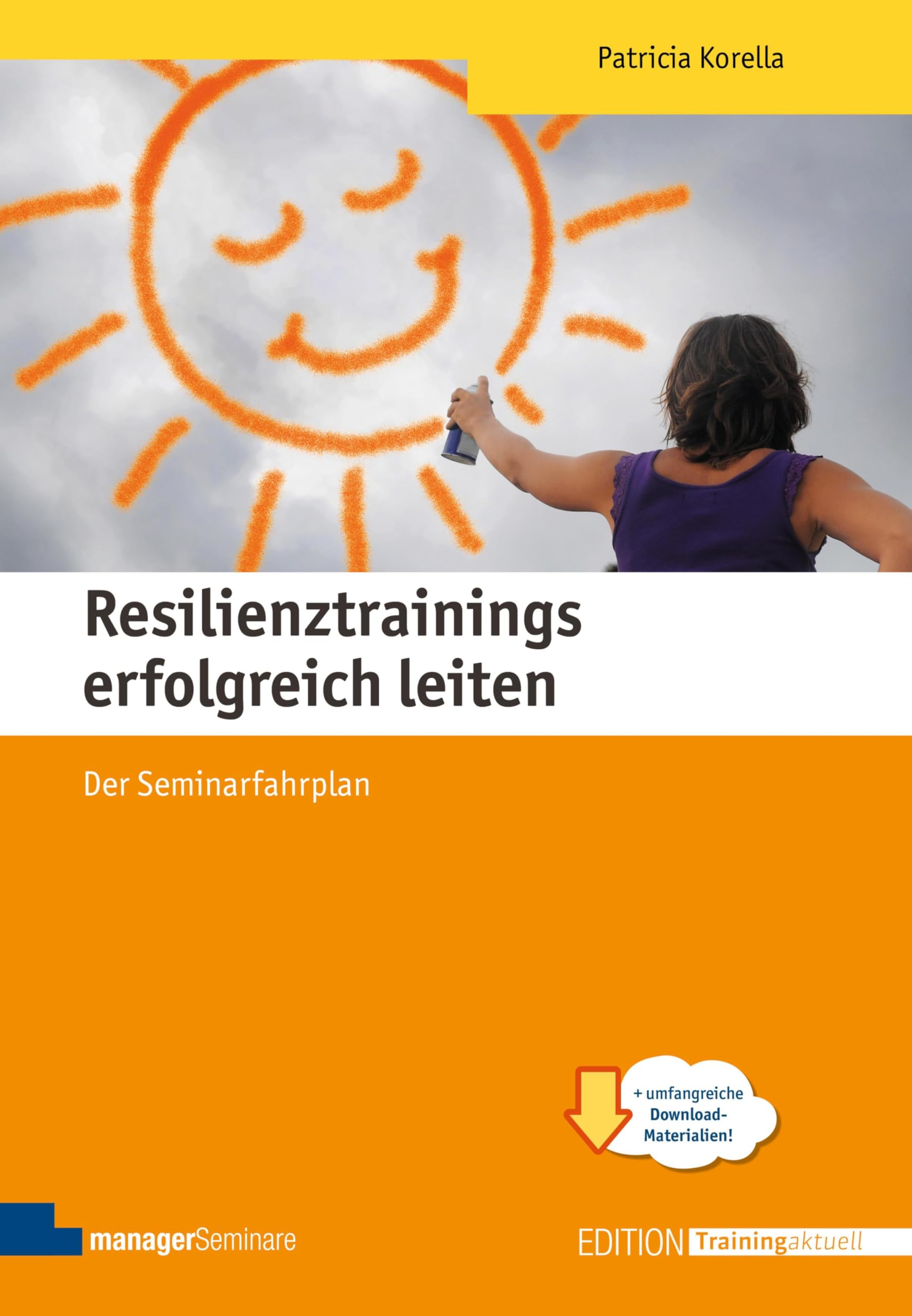 Resilienztrainings erfolgreich leiten: Der Seminarfahrplan (Edition Training aktuell)