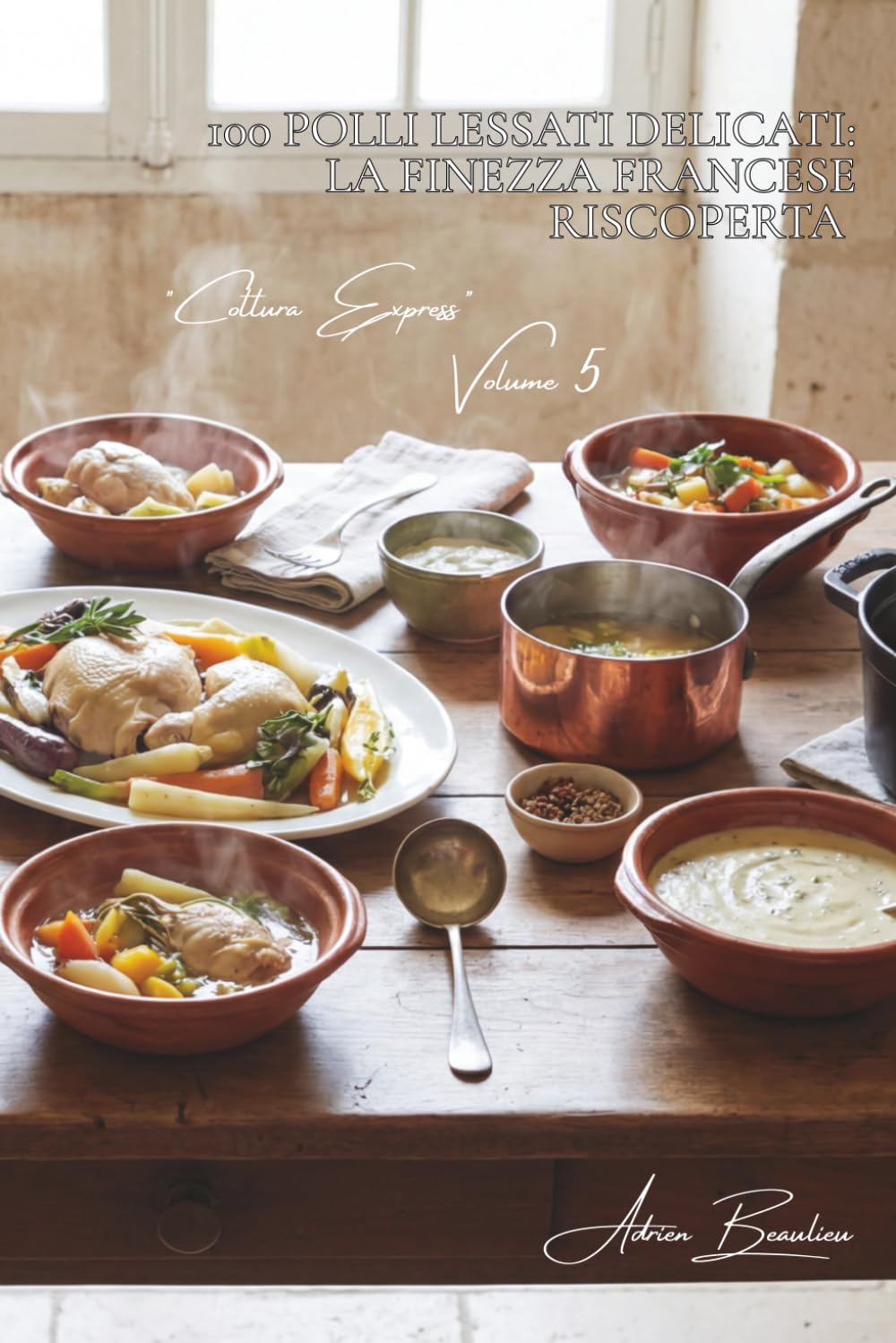 100 Polli Lessati Delicati: La finezza francese riscoperta: Carne perlata, brodi profumati e "Cucina da Palace" semplificata. (SERIE POLLO (35 Volumi) – Sottoserie "Cottura Express" (12 Volumi))