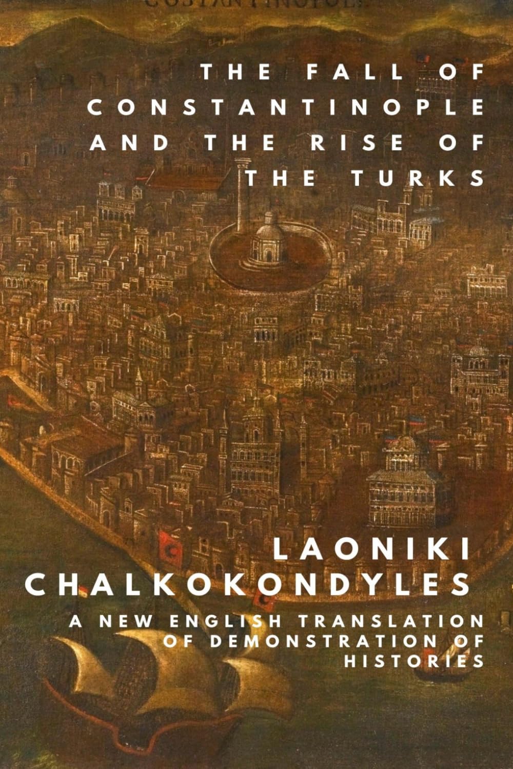 Laoniki Chalkokondyles - The Histories: The Fall of Constantinople and the Rise of the Turks