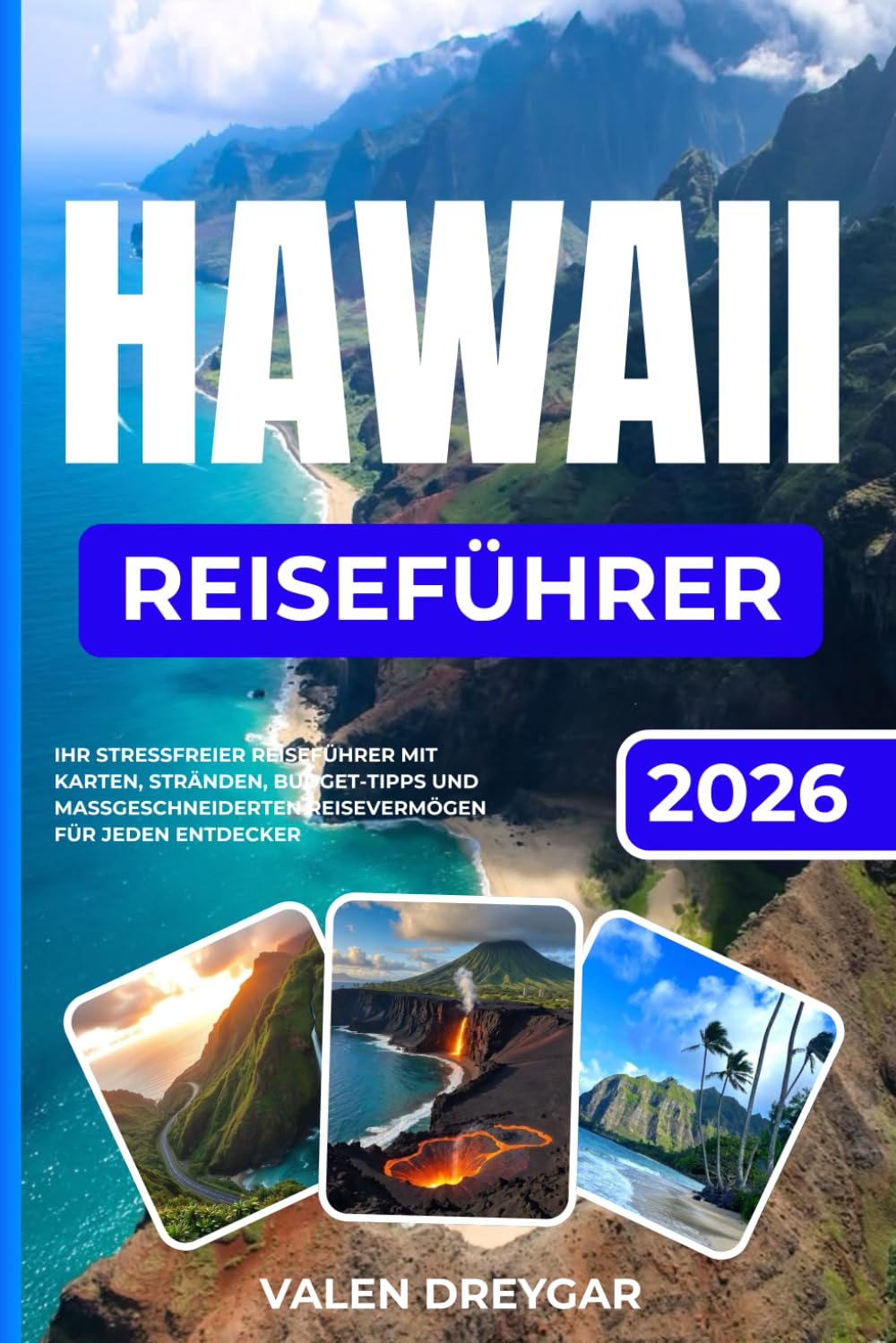 Hawaii Reiseführer 2026: Ihr stressfreier Reiseführer mit Karten, Stränden, Spartipps und maßgeschneiderten Routen für jeden Entdecker