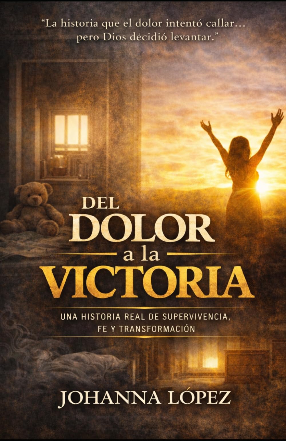 Del Dolor a la Victoria: Una Historia Real De Supervivencia, Fe Y Transformacion
