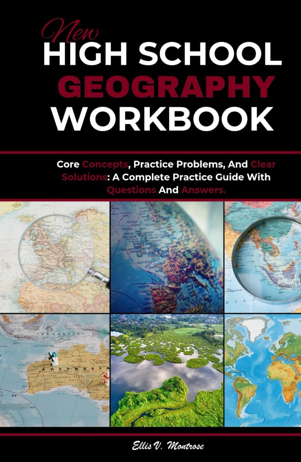 NEW HIGH SCHOOL GEOGRAPHY WORKBOOK: Core Concepts, Practice Problems, And Clear Solutions: A Complete Practice Guide With Questions And Answers (NextGen Study Series)
