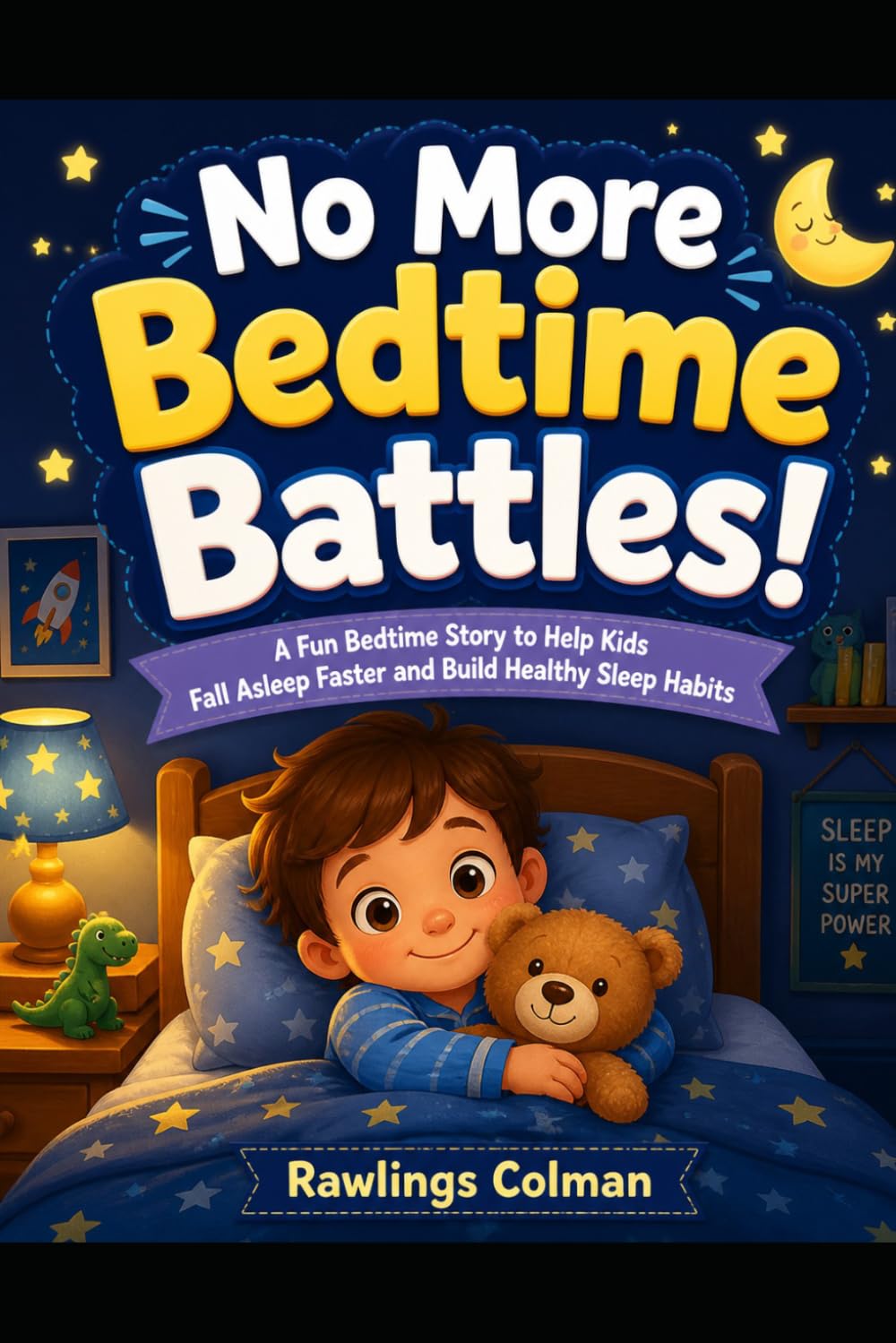 No More Bedtime Battles!: A Fun Bedtime Story to Help Kids Fall Asleep Faster and Build Healthy Sleep Habits